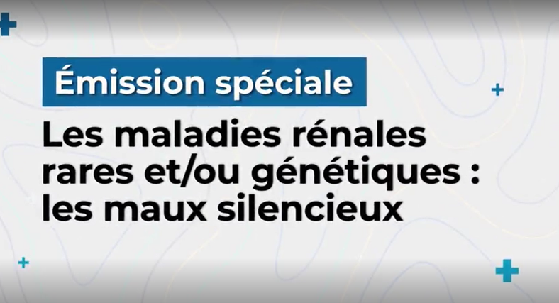 Emission spéciale sur les maladies rénales rares et/ou génétiques